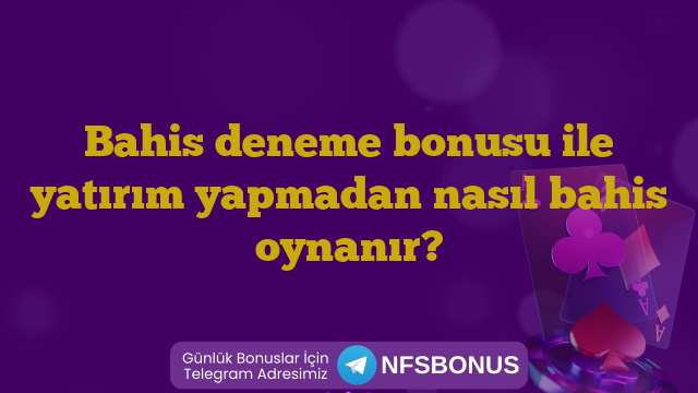Bahis deneme bonusu ile yatırım yapmadan nasıl bahis oynanır?
