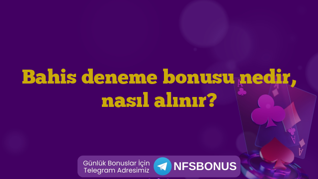 Bahis deneme bonusu nedir, nasıl alınır?