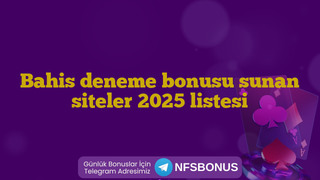 Bahis deneme bonusu sunan siteler 2025 listesi