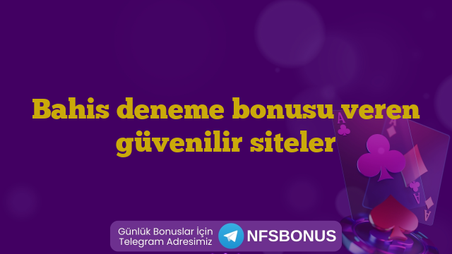 Bahis deneme bonusu veren güvenilir siteler